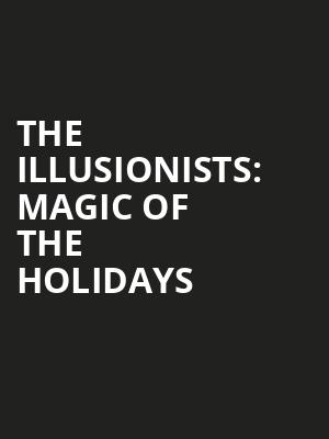 The Illusionists Magic of the Holidays, Midland Center For The Arts, Saginaw